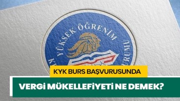 Vergi mükellefiyeti nedir? KYK bursunda vergi mükellefiyeti…