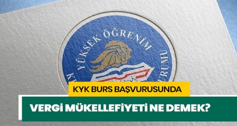 Vergi mükellefiyeti nedir? KYK bursunda vergi mükellefiyeti…
