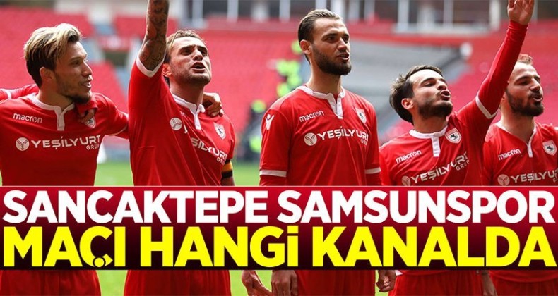 Sancaktepe Samsunspor Maçı Hangi Kanalda?