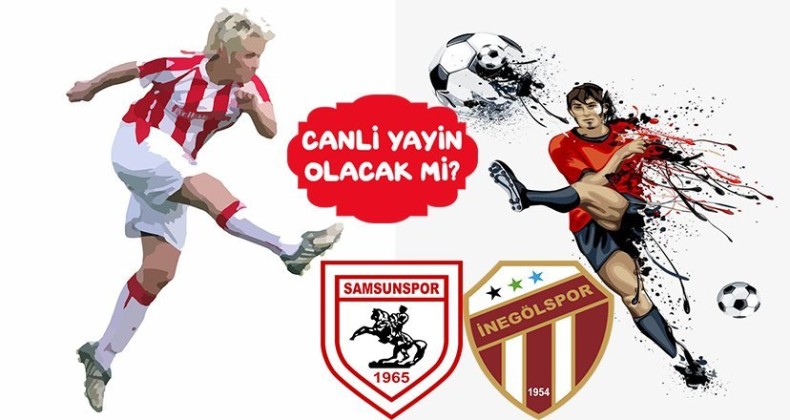 İnegölspor – Samsunspor Maçı Canlı Yayınlanacak Mı ?