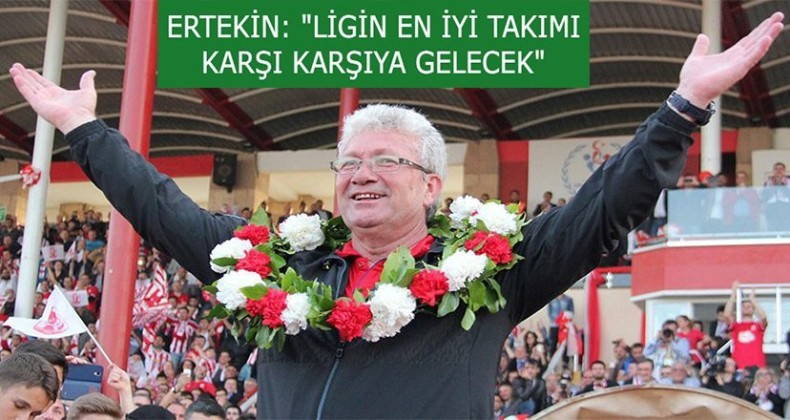 İsmail Ertekin: “Samsunspor Türkiye’nin güzide kulüplerinden birisidir”