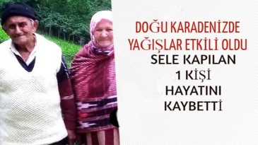 Karadeniz’de yağışlar can aldı!