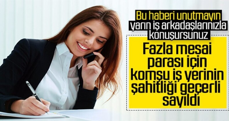 Fazla mesai yapıldığını komşu iş yeri ispatlayabilir