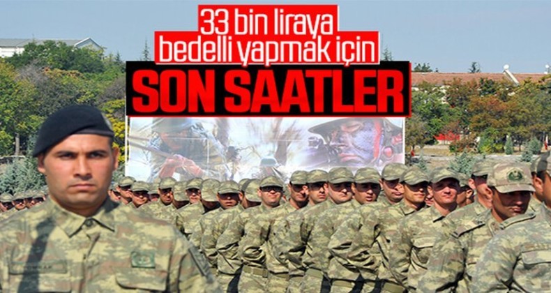 Bedelli askerlik başvuruları için son gün