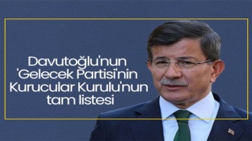 Ahmet Davutoğlu’nun Gelecek Partisi’nde kimler var? İşte o liste…