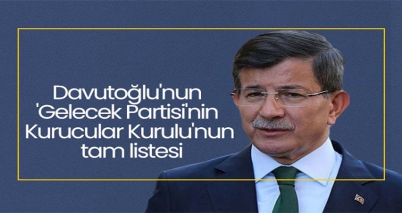 Ahmet Davutoğlu’nun Gelecek Partisi’nde kimler var? İşte o liste…