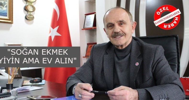 Oral: Asgari Ücretlinin ev alması mümkün değil!