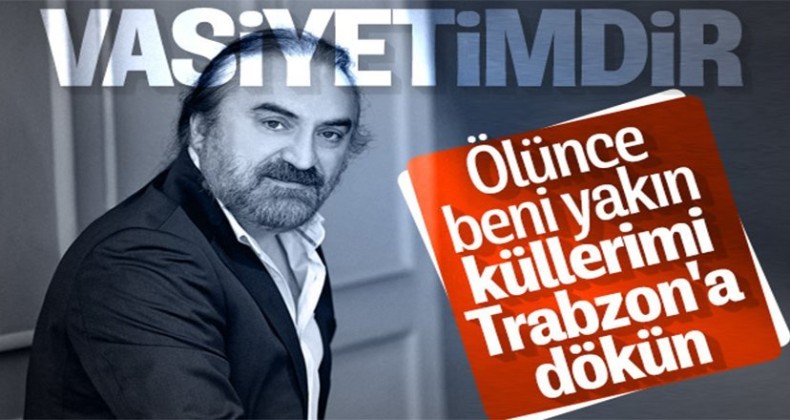 Ünlü sanatçı vasiyetini yayınladı!