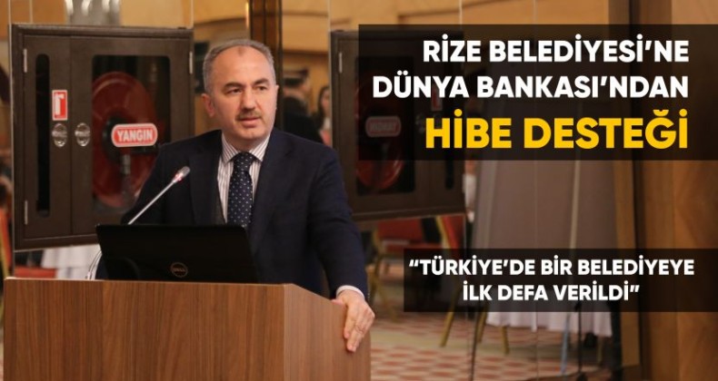 RİZE BELEDİYESİ’NE DÜNYA BANKASI’NDAN HİBE DESTEĞİ