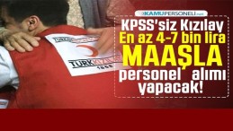 En az 4-7 bin lira maaşla KPSS’siz Kızılay personel alımı yapacak!