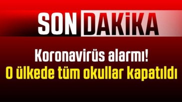 Son dakika Koronavirüs alarmı! O ülkede tüm okullar kapatıldı