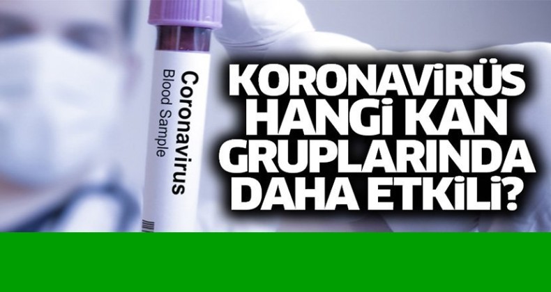 Koronavirüs en çok hangi kan grubunu etkiliyor?