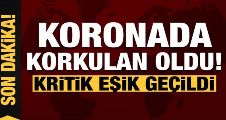 Son dakika haberi: Korkulan oldu! Koronavirüste kritik eşik geçildi