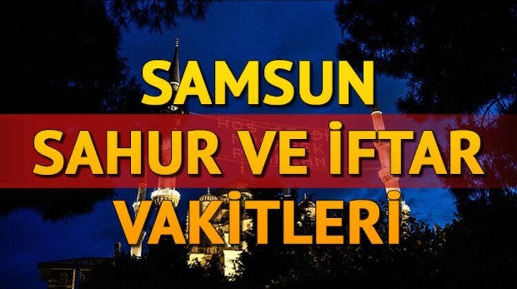 Samsun’da ilk iftar saat kaçta?