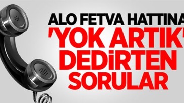 Alo fetva hattına gelen sorular pes dedirtti