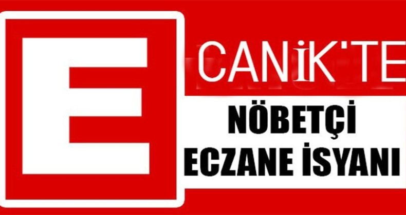 100 BİN NÜFUSLU İLÇEDE NÖBETÇİ ECZANE YOK!