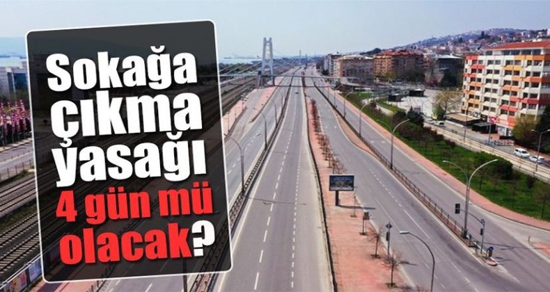 31 İlde 4 gün sokağa çıkma ilan edildi