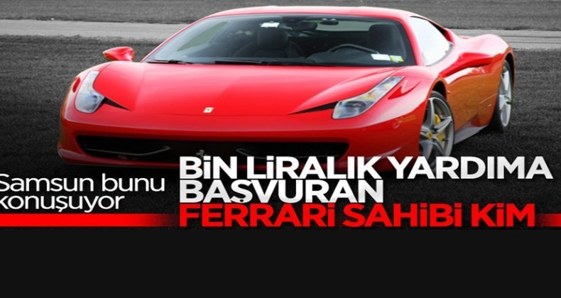 Samsun’da Ferrari sahibi bin liralık yardıma başvurdu