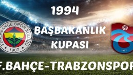 FENERBAHÇE-TRABZONSPOR 1994 BAŞBAKANLIK KUPASI
