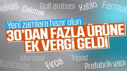 Çok sayıda ürüne ilave gümrük vergisi getirildi