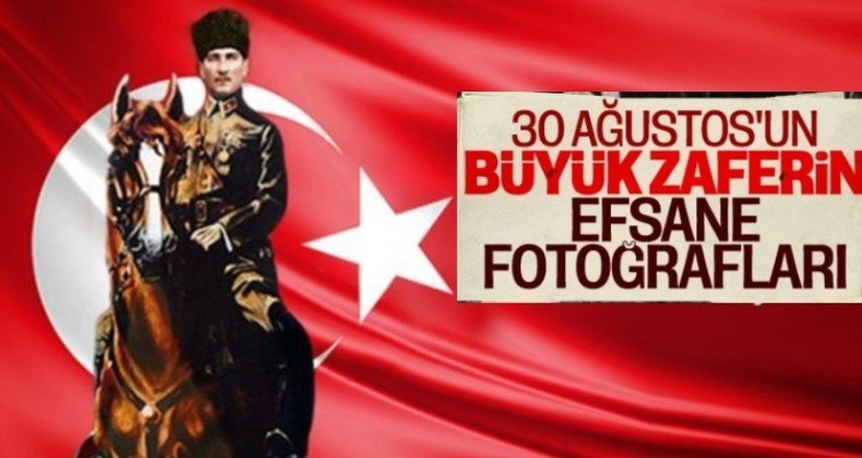 30 Ağustos’un unutulmaz fotoğrafları