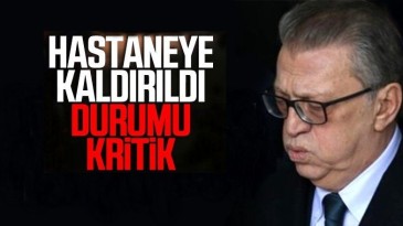 Mesut Yılmaz hastaneye kaldırıldı