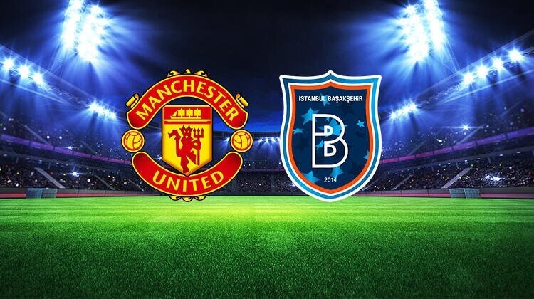 Manchester United – M. Başakşehir maçı saat kaçta ve hangi kanalda?