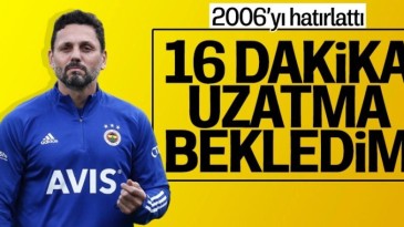 Erol Bulut: Ben 16 dakika uzatma bekliyordum