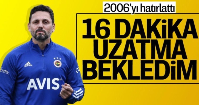 Erol Bulut: Ben 16 dakika uzatma bekliyordum