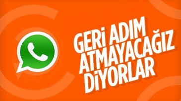 WhatsApp, geri adım atmayacağını açıkladı
