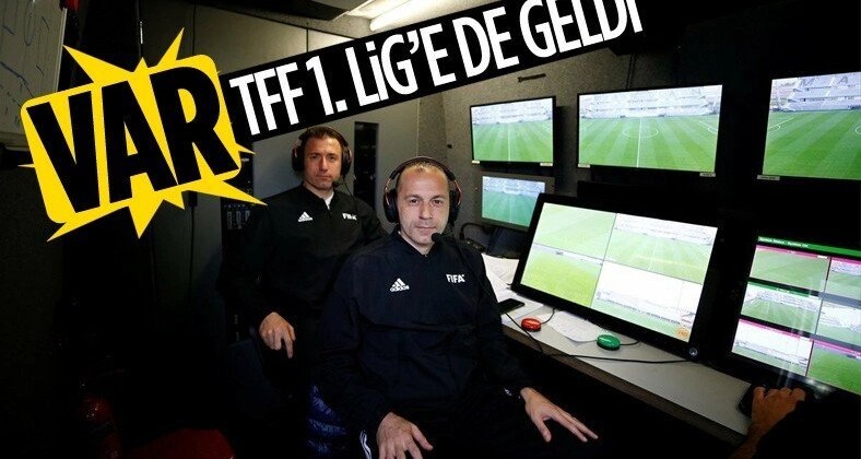 TFF 1. Lig’e de VAR geldi