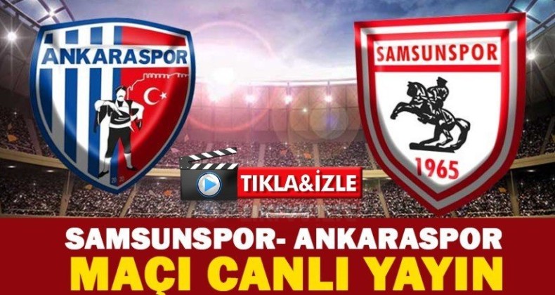 Yılport Samsunspor – Ankaraspor karşılaşması canlı yayın için tıklayın