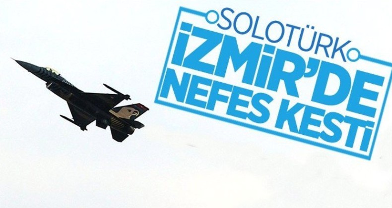 İZMİR SEMALARINDA NEFES KESEN UÇUŞ