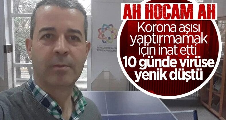 Koronavirüse yakalanan aşısız öğretmen hayata tutunamadı