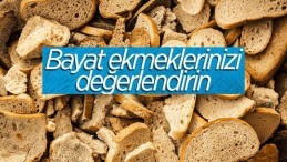 Bayat ekmekleri değerlendirmenin en lezzetli 4 yolu