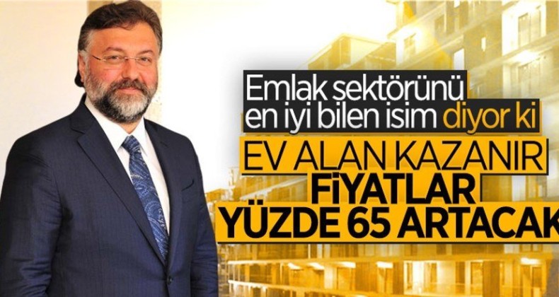 Ev fiyatları ortalama yüzde 65 artabilir