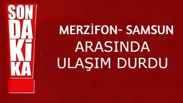 Merzifon – Samsun kara yolunda ulaşım durdu!