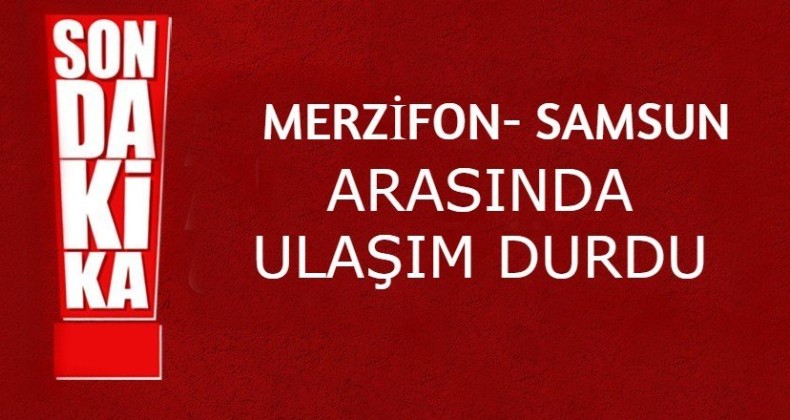 Merzifon – Samsun kara yolunda ulaşım durdu!