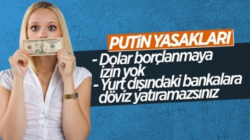 Putin’den Rus vatandaşlarına ve şirketlere döviz yasağı