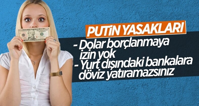 Putin’den Rus vatandaşlarına ve şirketlere döviz yasağı
