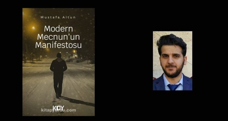 Mustafa Altun’un kaleminden: Modern Mecnun’un Manifestosu