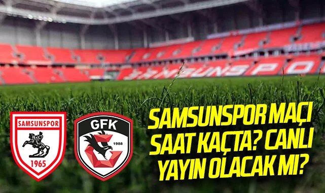 Samsunspor, Gaziantep FK ile karşılaşıyor