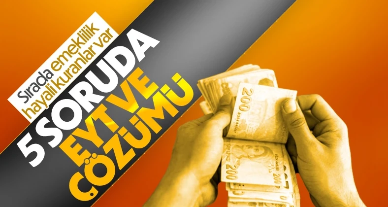 5 soru ve cevapta EYT sorunu