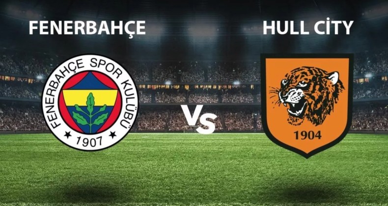 Fenerbahçe-Hull City maçı ne zaman, saat kaçta, hangi kanalda?