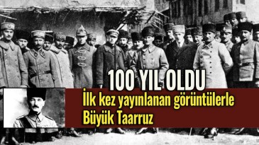 Büyük Taarruz’un ilk kez yayınlanan görüntüleri