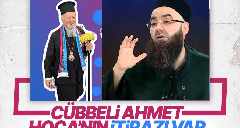 Cübbeli Ahmet Hoca’dan Fener Rum Patriği Bartholomeos’un karşılanmasına tepki