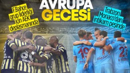 Avrupa Ligi’nde Fenerbahçe ve Trabzonspor’un gecesi