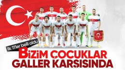 Türkiye – Galler maçının ilk 11’leri