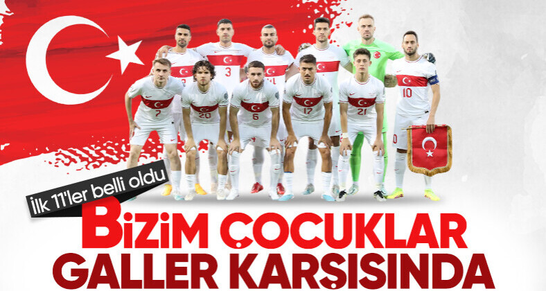 Türkiye – Galler maçının ilk 11’leri
