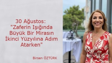 30 Ağustos: Zaferin Işığında Büyük Bir Mirasın İkinci Yüzyılına Adım Atarken